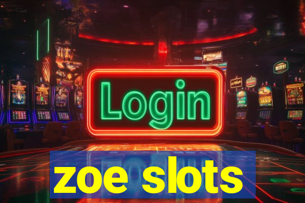 zoe slots